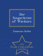 Der Singerkriec Uf Warburc. - War College Series di Johannes Rothe edito da War College Series
