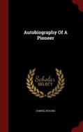 Autobiography Of A Pioneer di Samuel Pickard edito da Andesite Press