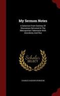 My Sermon Notes di Charles Haddon Spurgeon edito da Andesite Press