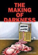 The Making Of Darkness di Leith Garad edito da Lulu.com