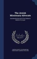 The Jewish Missionary Advocate edito da Sagwan Press