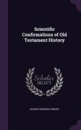 Scientific Confirmations Of Old Testament History di George Frederick Wright edito da Palala Press