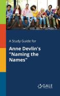 A Study Guide for Anne Devlin's "Naming the Names" di Cengage Learning Gale edito da Gale, Study Guides