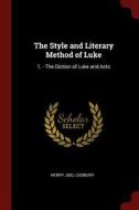 The Style and Literary Method of Luke: 1. - The Diction of Luke and Acts di Henry Joel Cadbury edito da CHIZINE PUBN
