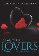 Beautiful Lovers di Courtney Asunmaa edito da Lulu.com