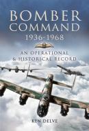 BOMBER COMMAND 19361968 di KEN DELVE edito da PEN & SWORD BOOKS