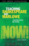 Teaching Shakespeare and Marlowe: Learning Versus the System di Liam E. Semler edito da ARDEN SHAKESPEARE
