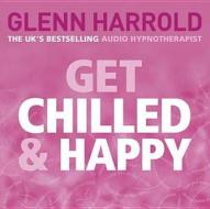 Get Chilled And Happy di Glenn Harrold edito da Orion Publishing Co