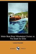 Motor Boat Boys\' Mississippi Cruise; Or, The Dash For Dixie (dodo Press) di Louis Arundel edito da Dodo Press