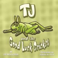 Tj and the Good Luck Cricket di Jill Henry Szish edito da America Star Books