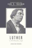 Luther On The Christian Life di Carl R. Trueman edito da Crossway Books