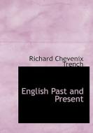 English Past and Present di Richard Chevenix Trench edito da BiblioLife