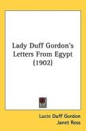 Lady Duff Gordon's Letters from Egypt (1902) di Lucie Duff Gordon, Janet Ross edito da Kessinger Publishing