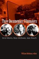 Three Documentary Filmmakers: Errol Morris, Ross McElwee, Jean Rouch edito da State University of New York Press
