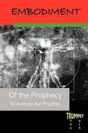 Embodiment of the Prophecy: The Fourth Trumpet di Andrew The Prophet edito da Booksurge Publishing