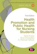 Health Promotion And Public Health For Nursing Students di Daryl Evans, Dina Coutsaftiki, C. Patricia Fathers edito da Sage Publications Ltd
