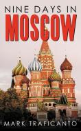Nine Days in Moscow di Mark Traficanto edito da AUTHORHOUSE