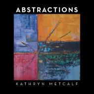 Abstractions di Kathryn Metcalf edito da Balboa Press