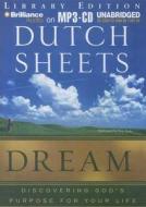 Dream: Discovering God's Purpose for Your Life di Dutch Sheets edito da Brilliance Audio