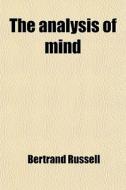 The Analysis Of Mind di Bertrand Russell edito da General Books Llc
