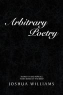 Arbitrary Poetry di Joshua Williams edito da Xlibris Corporation