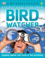 Eyewitness Explorer: Bird Watcher di Dk edito da DK PUB