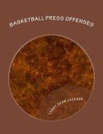 Basketball Press Offenses di Larry Dean Jackson edito da Createspace