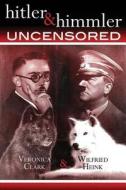Hitler & Himmler Uncensored di Veronica Clark edito da Createspace