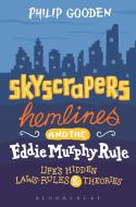 Skyscrapers, Hemlines and the Eddie Murphy Rule: Life's Hidden Laws, Rules and Theories di Philip Gooden edito da BLOOMSBURY ACADEMIC