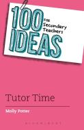 100 Ideas for Secondary Teachers: Tutor Time di Molly Potter edito da Bloomsbury Publishing PLC