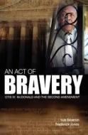 An Act of Bravery: Otis W. McDonald and the Second Amendment di Sue Bowron edito da Createspace
