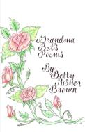 Grandma Bet's Poems di Betty Risner Brown edito da DORRANCE PUB CO INC
