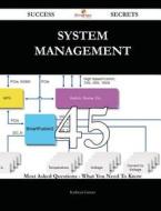 System Management 45 Success Secrets - 45 Most Asked Questions on System Management - What You Need to Know di Kathryn Garner edito da Emereo Publishing