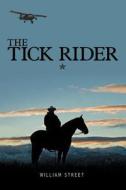 The Tick Rider di William Street edito da Iuniverse