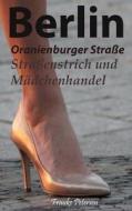 Berlin Oranienburger Strasse: Strassenstrich Und Madchenhandel di Frauke Petersen edito da Createspace