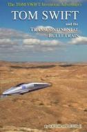 Tom Swift and His Transcontinental Bulletrain di Victor Appleton II edito da Createspace