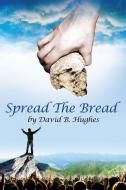 Spread the Bread di David B. Hughes edito da XULON PR