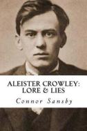 Aleister Crowley: Lore & Lies di Connor Sansby edito da Createspace