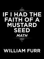 If I Had the Faith of a Mustard Seed di William Furr edito da AuthorHouse