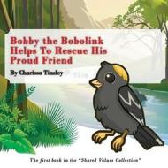 Bobby the Bobolink Helps to Rescue His Proud Friend: The First Book in the Shared Values Collection. di Charissa Tinsley edito da Createspace