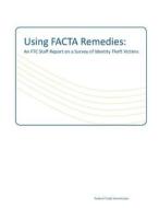 Using Facta Remedies: An Ftc Staff Report on a Survey of Identity Theft Victims di Federal Trade Commission edito da Createspace
