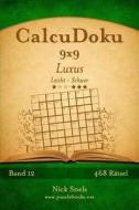 Calcudoku 9x9 Luxus - Leicht Bis Schwer - Band 12 - 468 Ratsel di Nick Snels edito da Createspace