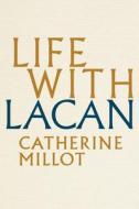 Life with Lacan di Catherine Millot edito da Polity Press