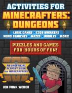 Activities for Minecrafters: Dungeon: Puzzles and Games for Hours of Fun!--Logic Games, Code Breakers, Word Searches, Mazes, Riddles, and More! di Jen Funk Weber edito da SKY PONY PR