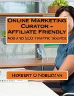 Online Marketing Curator: Ads Traffic Source di MR Herbert O. Nobleman edito da Createspace