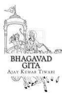 Bhagavad Gita: A Truth of Life di MR Ajay Kumar Tiwari edito da Createspace
