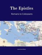 The Epistles: Romans Colossians di James David Malm edito da Createspace Independent Publishing Platform