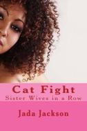 Cat Fight: Sister Wives in a Row di Jada Jackson edito da Createspace
