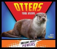 Otters: Tool Users di Katie Lajiness edito da BIG BUDDY BOOKS