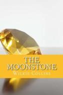 The Moonstone di Wilkie Collins edito da Createspace Independent Publishing Platform